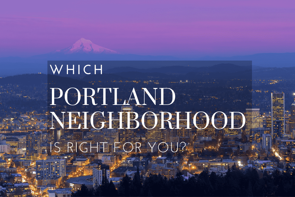 Which Portland Neighborhood is Right for You